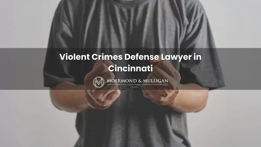 Violent Crimes Defense Lawyer in Cincinnati